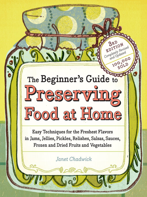Title details for The Beginner's Guide to Preserving Food at Home by Janet Chadwick - Available